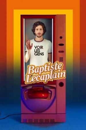 Regarder Baptiste Lecaplain - Voir les gens en streaming complet